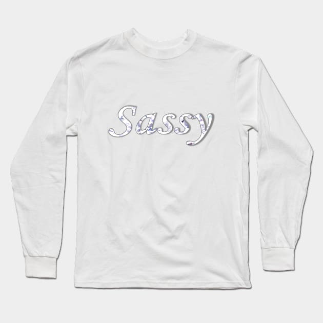 SASSY Long Sleeve T-Shirt by KC Morcom aka KCM Gems n Bling aka KCM Inspirations